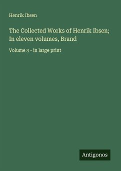 The Collected Works of Henrik Ibsen; In eleven volumes, Brand - Ibsen, Henrik