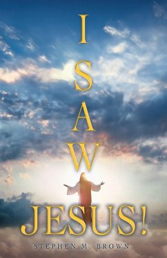 I Saw Jesus! - Brown, Stephen M