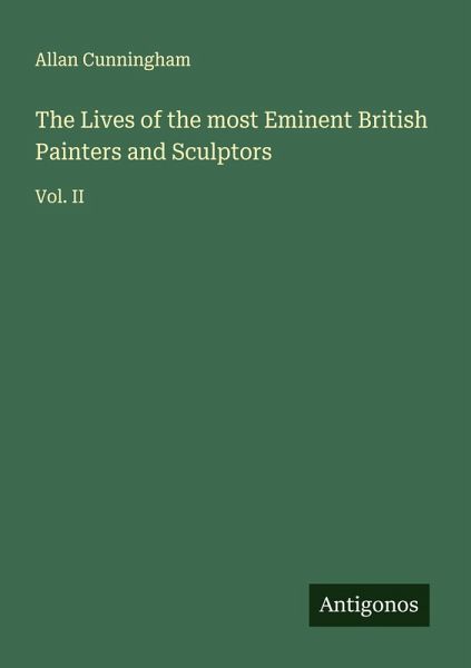 The Lives of the most Eminent British Painters and Sculptors The Lives of the most Eminent British Painters and Sculptors