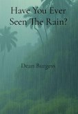 Have You Ever Seen The Rain? Have You Ever Seen The Rain?