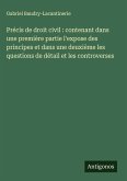 Précis de droit civil : contenant dans une première partie l'expose des principes et dans une deuxième les questions de détail et les controverses