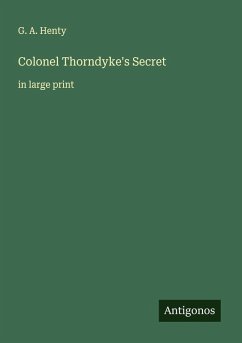 Colonel Thorndyke's Secret - Henty, G. A.