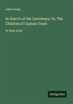 In Search of the Castaways; Or, The Children of Captain Grant - Verne, Jules