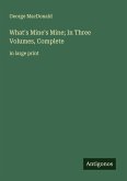 What's Mine's Mine; In Three Volumes, Complete What's Mine's Mine; In Three Volumes, Complete