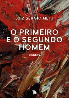 O primeiro e o segundo homem (eBook, ePUB) - Metz, Luiz Sérgio