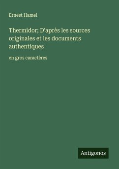 Thermidor; D'après les sources originales et les documents authentiques - Hamel, Ernest