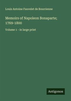 Memoirs of Napoleon Bonaparte; 1769-1800 - Bourrienne, Louis Antoine Fauvelet De