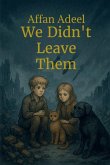 We Didn't Leave Them We Didn't Leave Them
