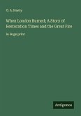 When London Burned; A Story of Restoration Times and the Great Fire
