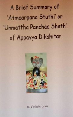 A Brief Summary of 'Atmaarpana Stuthi' or 'Unmattha Panchaa Shath' of Appayya Dikshitar - Venkataraman, M.
