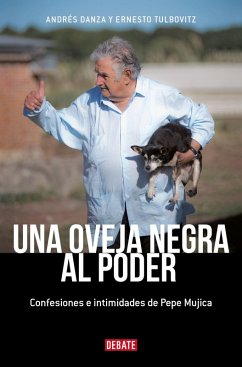 Una Oveja Negra Al Poder. Confesiones E Intimidades de Pepe Mujica (Ed. Actualizada) / A Black Sheep in Power: Confessions and Intimacies of Pepe Mujica - Danza, Andrés; Tulbovitz, Ernesto Una Oveja Negra Al Poder. Confesiones E Intimidades de Pepe Mujica (Ed. Actualizada) / A Black Sheep in Power: Confessions and Intimacies of Pepe Mujica - Danza, Andrés; Tulbovitz, Ernesto