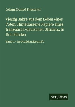 Cover Vierzig Jahre aus dem Leben eines Toten; Hinterlassene Papiere eines französisch-deutschen Offiziers, In Drei Bänden