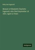Memoir of Elizabeth Charlotte Ingersoll, who Died September 18 1857, Aged 12 Years