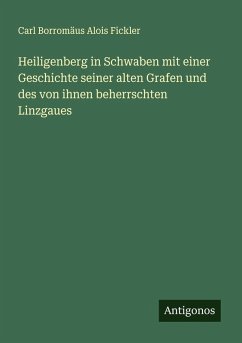 Cover Heiligenberg in Schwaben mit einer Geschichte seiner alten Grafen und des von ihnen beherrschten Linzgaues