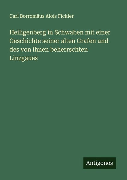 Heiligenberg in Schwaben mit einer Geschichte seiner alten Grafen und des von ihnen beherrschten Linzgaues