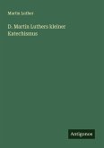 D. Martin Luthers kleiner Katechismus D. Martin Luthers kleiner Katechismus