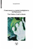 Freemasonry made intelligible to its followers Freemasonry made intelligible to its followers