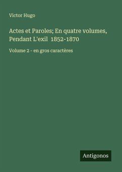 Cover Actes et Paroles; En quatre volumes, Pendant L'exil 1852-1870