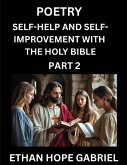 Self-help and Self-Improvement with The Holy Bible (Part 2)- From Chaos to Calm, Self-discovery with Biblical Wisdom Poetry for Daily Triumphs, Transforming Your Life Through Unshakable Faith in Jesus Christ's Teachings, Aligning Life & Personal Growth wi Self-help and Self-Improvement with The Holy Bible (Part 2)- From Chaos to Calm, Self-discovery with Biblical Wisdom Poetry for Daily Triumphs, Transforming Your Life Through Unshakable Faith in Jesus Christ's Teachings, Aligning Life & Personal Growth wi