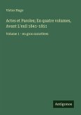 Actes et Paroles; En quatre volumes, Avant L'exil 1841-1851 Actes et Paroles; En quatre volumes, Avant L'exil 1841-1851