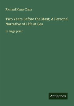 Two Years Before the Mast; A Personal Narrative of Life at Sea - Dana, Richard Henry