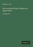 An Uncrowned King; A Romance of High Politics