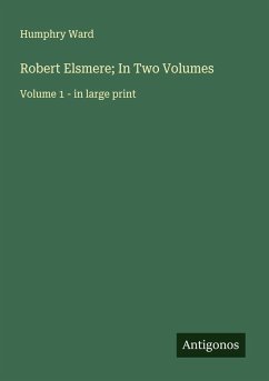 Robert Elsmere; In Two Volumes - Ward, Humphry