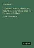 The Botanic Garden; A Poem in Two Parts, The Economy of Vegetation and The Loves of the Plants