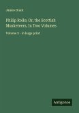 Philip Rollo; Or, the Scottish Musketeers, In Two Volumes