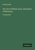 The Life of William Carey, Shoemaker & Missionary