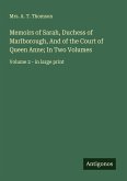 Memoirs of Sarah, Duchess of Marlborough, And of the Court of Queen Anne; In Two Volumes Memoirs of Sarah, Duchess of Marlborough, And of the Court of Queen Anne; In Two Volumes