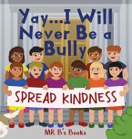 Yay... I Will Never Be a Bully Yay... I Will Never Be a Bully