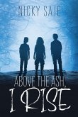 Above the Ash, I Rise Above the Ash, I Rise