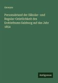 Personalstand der Säkular- und Regular-Geistlichkeit des Erzbisthums Salzburg auf das Jahr 1854