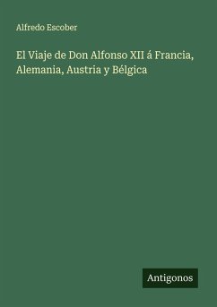 Cover El Viaje de Don Alfonso XII á Francia, Alemania, Austria y Bélgica