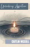 Unlocking Affection: A Lovingkindness Guide (eBook, ePUB) Unlocking Affection: A Lovingkindness Guide (eBook, ePUB)