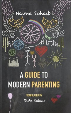 A Guide to Modern Parenting (eBook, ePUB) - Sohaib, Naima