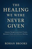 The Healing We Were Never Given (eBook, ePUB) The Healing We Were Never Given (eBook, ePUB)
