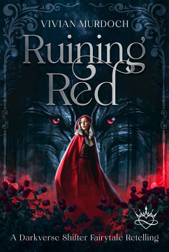 Ruining Red (Darkly Ever After, #2) (eBook, ePUB) - Murdoch, Vivian Ruining Red (Darkly Ever After, #2) (eBook, ePUB) - Murdoch, Vivian