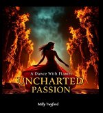 Unchartered Passion - A Dance With Flames (eBook, ePUB) Unchartered Passion - A Dance With Flames (eBook, ePUB)