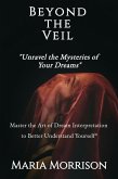 Beyond the Veil: Unravel the Mysteries of Your Dreams (Maria Morrison's - Unique Topics) (eBook, ePUB) Beyond the Veil: Unravel the Mysteries of Your Dreams (Maria Morrison's - Unique Topics) (eBook, ePUB)