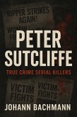 Peter Sutcliffe (True Crime Serial Killers) (eBook, ePUB) Peter Sutcliffe (True Crime Serial Killers) (eBook, ePUB)