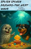 Splish Splash Friends: The Next Wave (eBook, ePUB) Splish Splash Friends: The Next Wave (eBook, ePUB)
