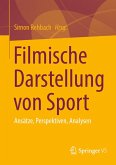 Filmische Darstellung von Sport (eBook, PDF) Filmische Darstellung von Sport (eBook, PDF)