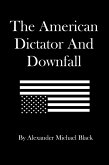 The American Dictator and Downfall (eBook, ePUB) The American Dictator and Downfall (eBook, ePUB)