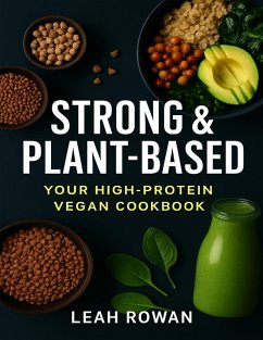 Strong & Plant-based, Your High Protein Vegan Cookbook (eBook, ePUB) - Rowan, Leah