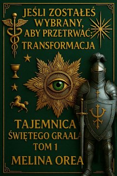 Cover JESLI JESTES WYBRANY, BY PRZEZYC: TRANSFORMACJA. Tajemnica Swietego Graala. Tom I (1, #1) (eBook, ePUB)