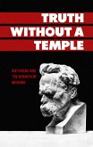 Truth Without a Temple: Nietzsche and the Rebirth of Meaning (eBook, ePUB) Truth Without a Temple: Nietzsche and the Rebirth of Meaning (eBook, ePUB)