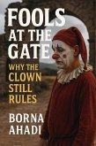 Fools at the Gate: Why the Clown Still Rules (eBook, ePUB)