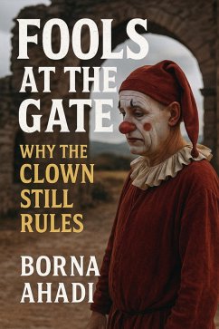 Fools at the Gate: Why the Clown Still Rules (eBook, ePUB) Cover Fools at the Gate: Why the Clown Still Rules (eBook, ePUB)